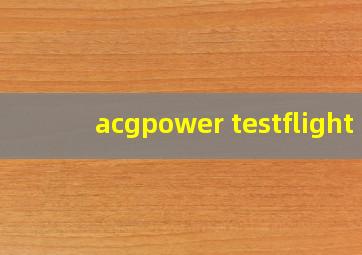 acgpower testflight